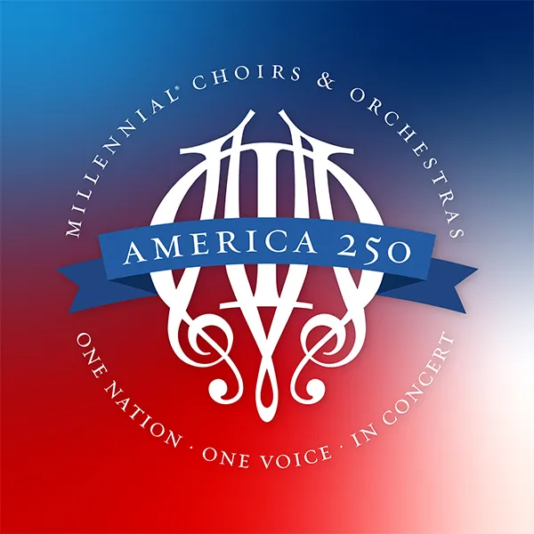 America 250: In Concert with Millennial® Choirs & Orchestras - MCO