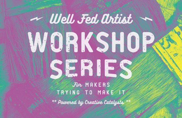 The Well Fed Artist WORKSHOP SERIES! Image1